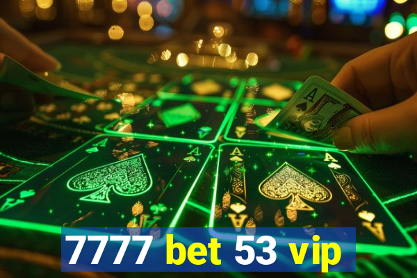 7777 bet 53 vip